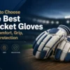 How to Choose the Best Cricket Gloves for Comfort, Grip, and Protection